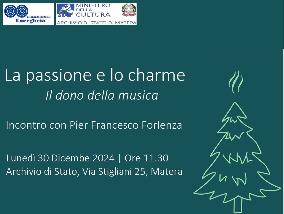 La passione e lo charme. Il dono della musica. Incontro con Pierfrancesco Forlenza Lunedì 30 Dicembre 2024, ore 11.30 – Archivio di Stato, Matera